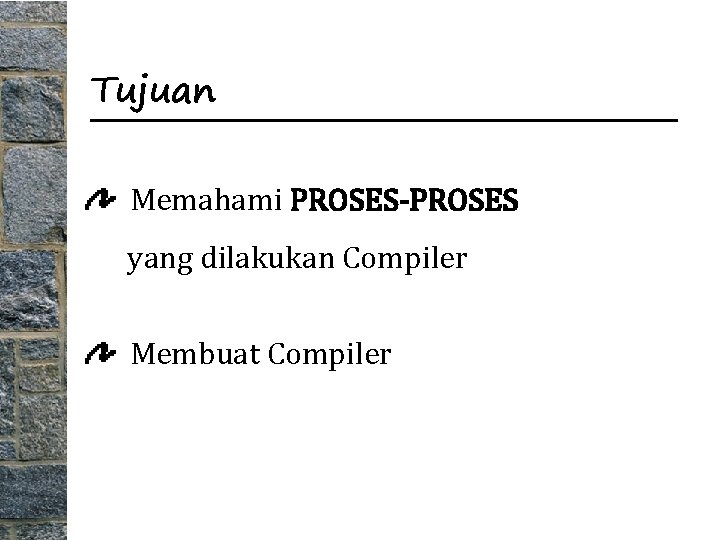 Tujuan Memahami PROSES-PROSES yang dilakukan Compiler Membuat Compiler 