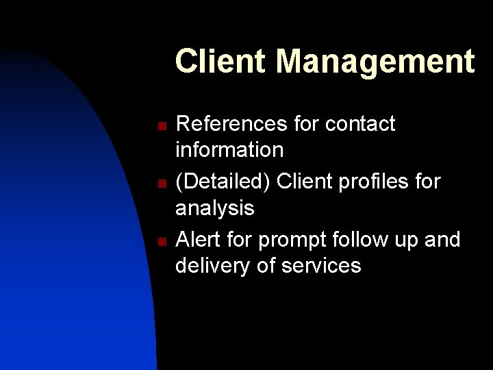 Client Management n n n References for contact information (Detailed) Client profiles for analysis