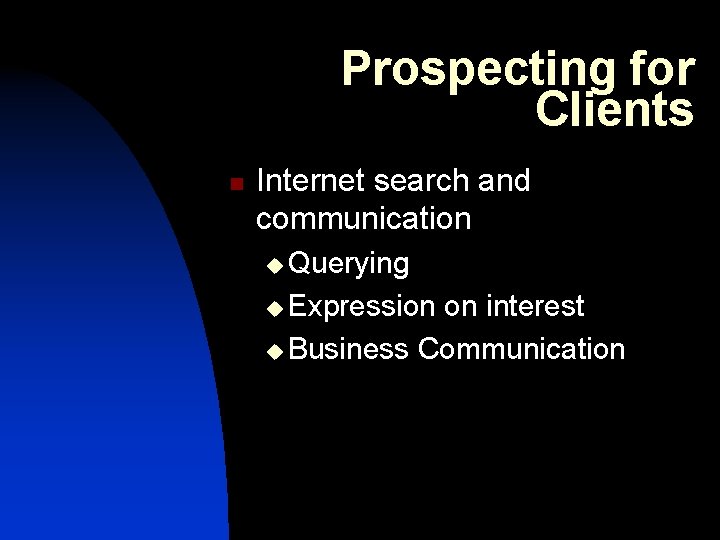 Prospecting for Clients n Internet search and communication u Querying u Expression on interest