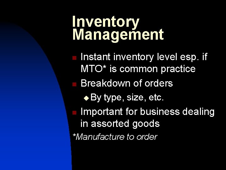 Inventory Management n n Instant inventory level esp. if MTO* is common practice Breakdown