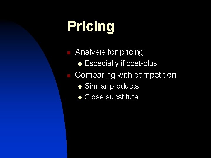 Pricing n Analysis for pricing u n Especially if cost-plus Comparing with competition Similar