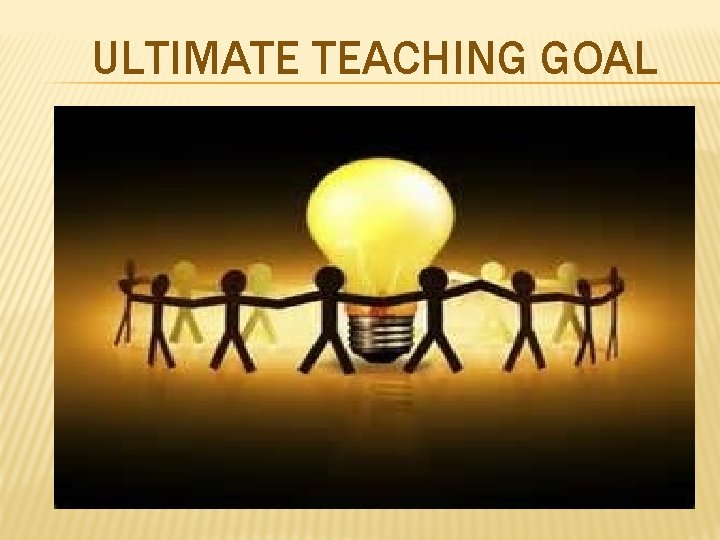 ULTIMATE TEACHING GOAL 