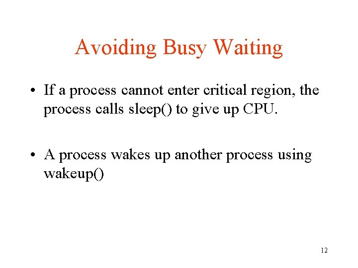 Avoiding Busy Waiting • If a process cannot enter critical region, the process calls