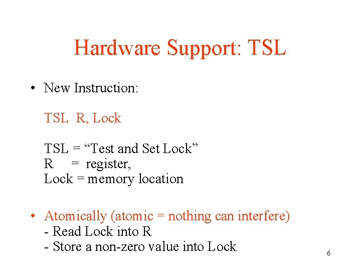 Hardware Support: TSL • New Instruction: TSL R, Lock TSL = “Test and Set