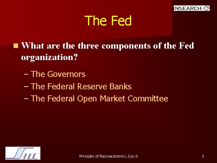 The Fed n What are three components of the Fed organization? – The Governors