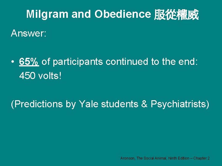 Milgram and Obedience 服從權威 Answer: • 65% of participants continued to the end: 450