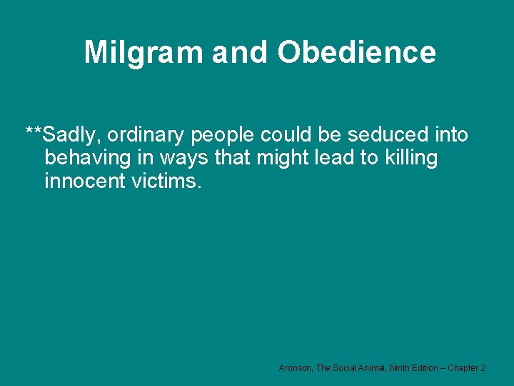 Milgram and Obedience **Sadly, ordinary people could be seduced into behaving in ways that