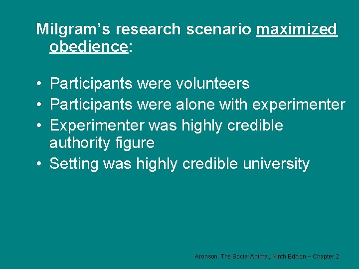 Milgram’s research scenario maximized obedience: • Participants were volunteers • Participants were alone with