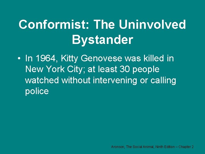 Conformist: The Uninvolved Bystander • In 1964, Kitty Genovese was killed in New York