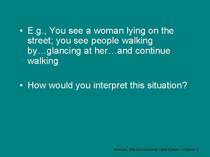  • E. g. , You see a woman lying on the street; you