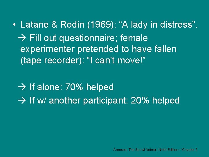  • Latane & Rodin (1969): “A lady in distress”. Fill out questionnaire; female