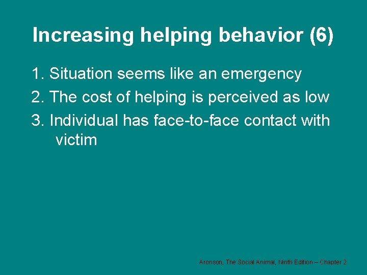 Increasing helping behavior (6) 1. Situation seems like an emergency 2. The cost of