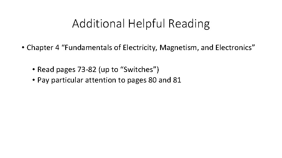 Additional Helpful Reading • Chapter 4 “Fundamentals of Electricity, Magnetism, and Electronics” • Read