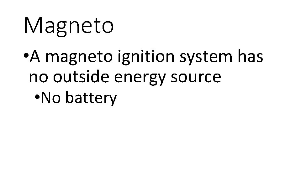 Magneto • A magneto ignition system has no outside energy source • No battery