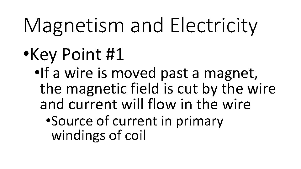 Magnetism and Electricity • Key Point #1 • If a wire is moved past