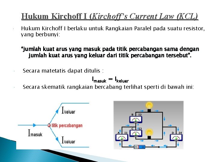 Hukum Kirchoff I (Kirchoff’s Current Law (KCL) Hukum Kirchoff I berlaku untuk Rangkaian Paralel