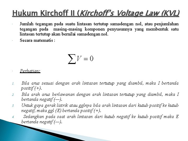 Hukum Kirchoff II (Kirchoff’s Voltage Law (KVL) Jumlah tegangan pada suatu lintasan tertutup samadengan