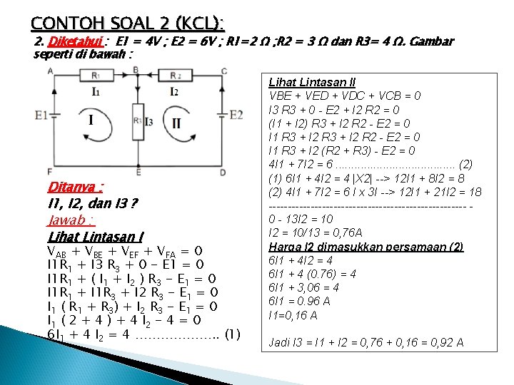 CONTOH SOAL 2 (KCL): 2. Diketahui : E 1 = 4 V ; E