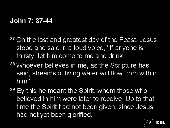 John 7: 37 -44 37 On the last and greatest day of the Feast,