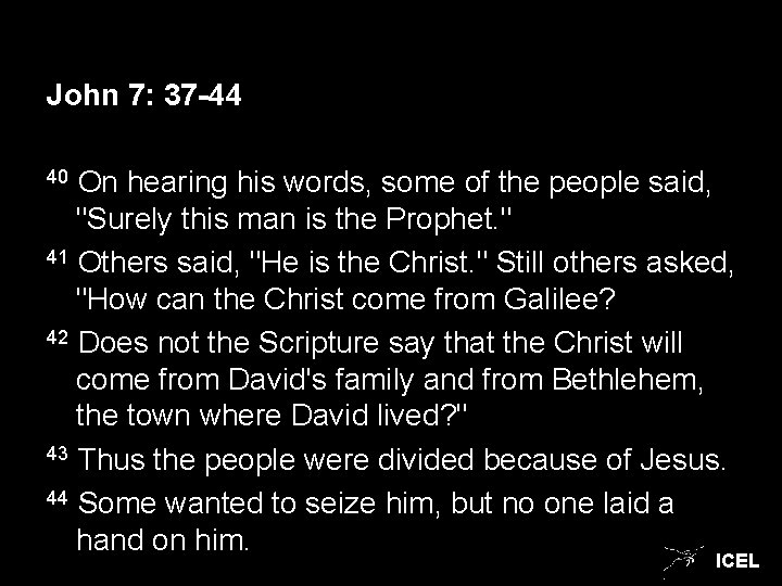 John 7: 37 -44 40 On hearing his words, some of the people said,