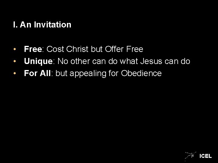 I. An Invitation • Free: Cost Christ but Offer Free • Unique: No other