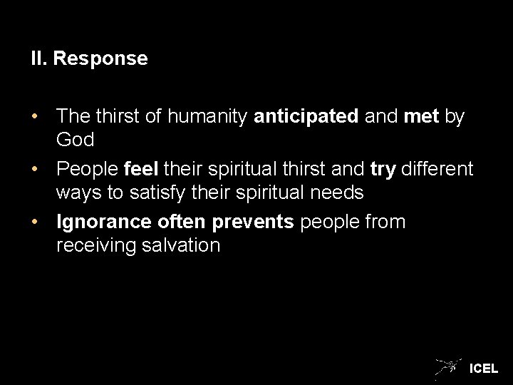 II. Response • The thirst of humanity anticipated and met by God • People