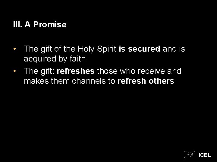 III. A Promise • The gift of the Holy Spirit is secured and is
