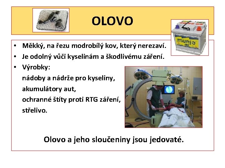 OLOVO • Měkký, na řezu modrobílý kov, který nerezaví. • Je odolný vůči kyselinám