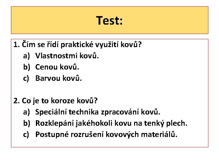 Test: 1. Čím se řídí praktické využití kovů? a) Vlastnostmi kovů. b) Cenou kovů.