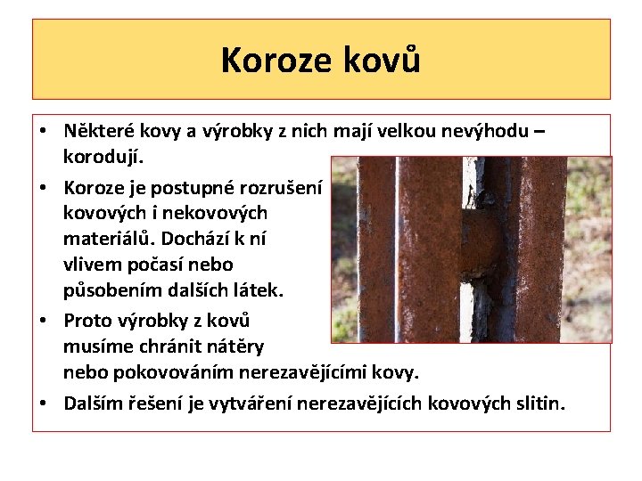 Koroze kovů • Některé kovy a výrobky z nich mají velkou nevýhodu – korodují.