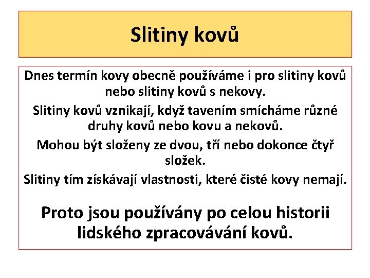 Slitiny kovů Dnes termín kovy obecně používáme i pro slitiny kovů nebo slitiny kovů