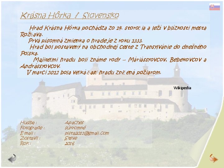 Krásna Hôrka / Slovensko Hrad Krásna Hôrka pochádza zo 14. storoč ia a leží
