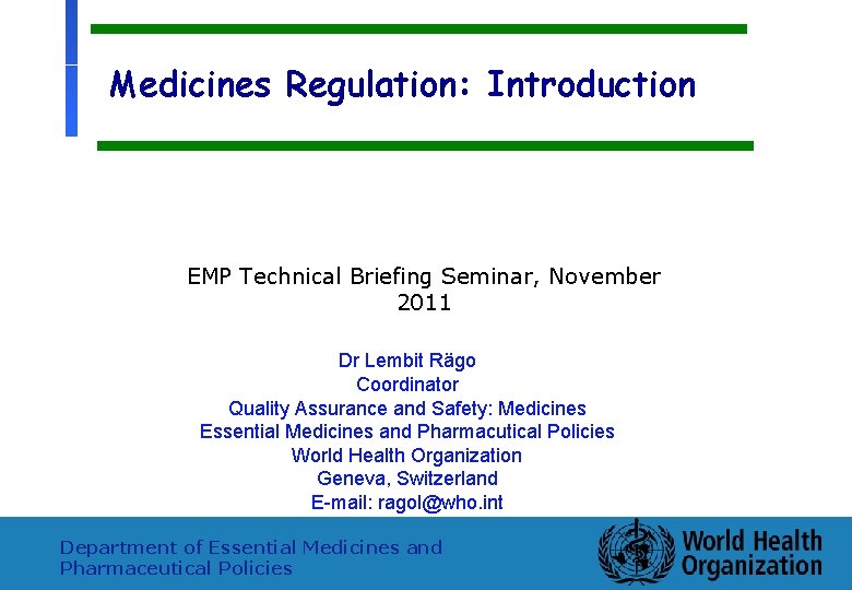 Medicines Regulation: Introduction EMP Technical Briefing Seminar, November 2011 Dr Lembit Rägo Coordinator Quality