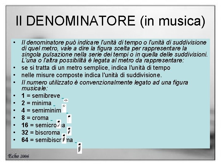 Il DENOMINATORE (in musica) • Il denominatore può indicare l'unità di tempo o l'unità