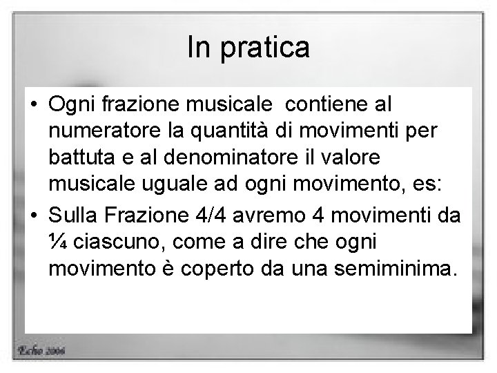 In pratica • Ogni frazione musicale contiene al numeratore la quantità di movimenti per