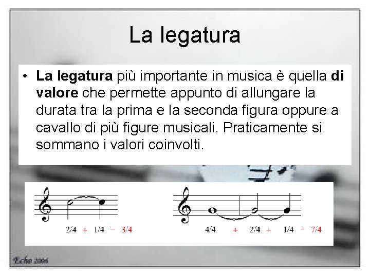 La legatura • La legatura più importante in musica è quella di valore che