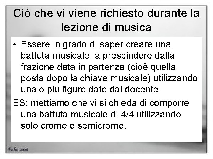 Ciò che vi viene richiesto durante la lezione di musica • Essere in grado