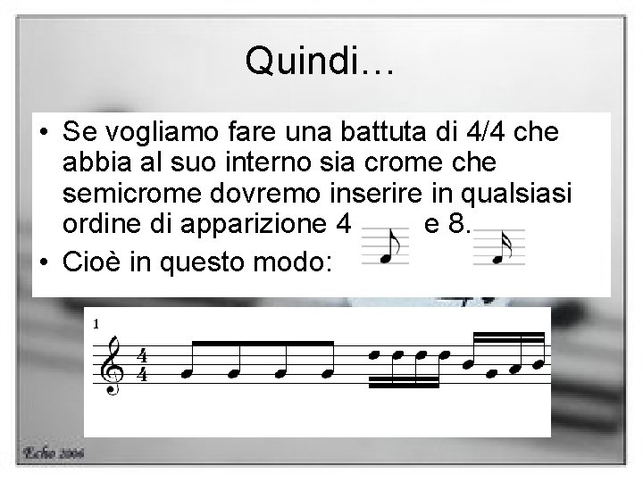 Quindi… • Se vogliamo fare una battuta di 4/4 che abbia al suo interno