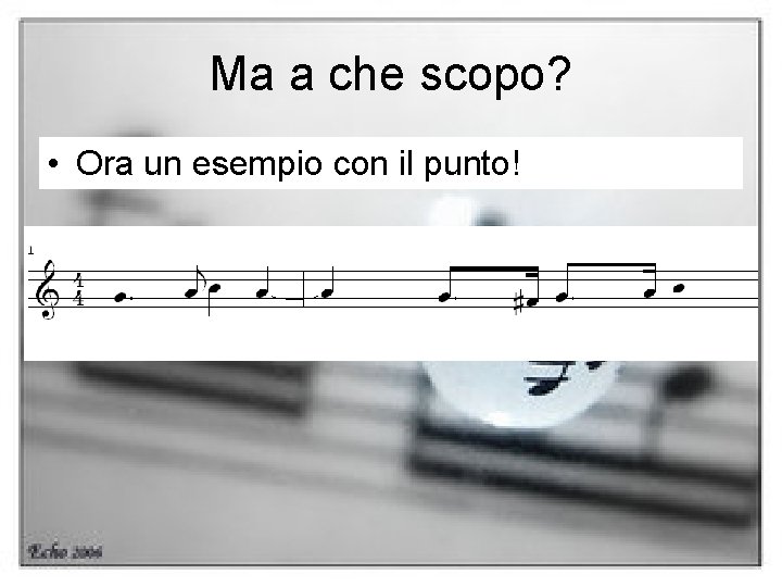 Ma a che scopo? • Ora un esempio con il punto! 