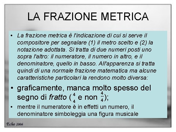 LA FRAZIONE METRICA • La frazione metrica è l'indicazione di cui si serve il