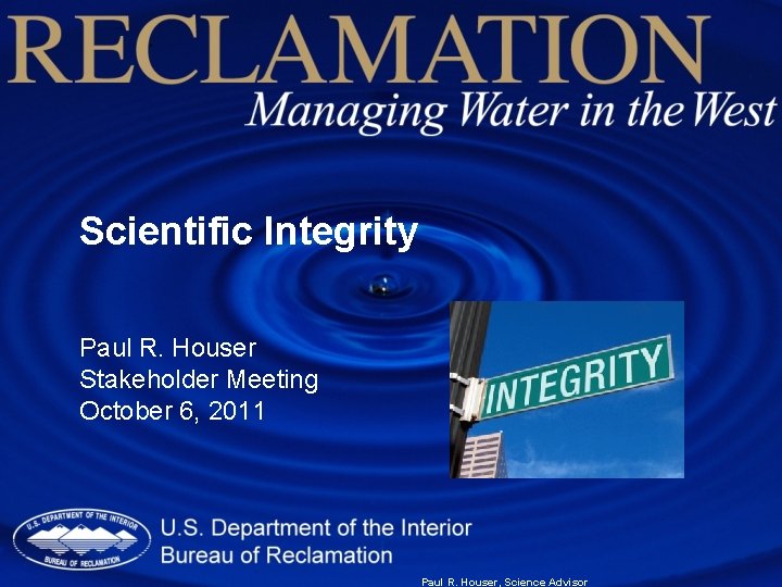 Scientific Integrity Paul R. Houser Stakeholder Meeting October 6, 2011 Paul R. Houser, Science