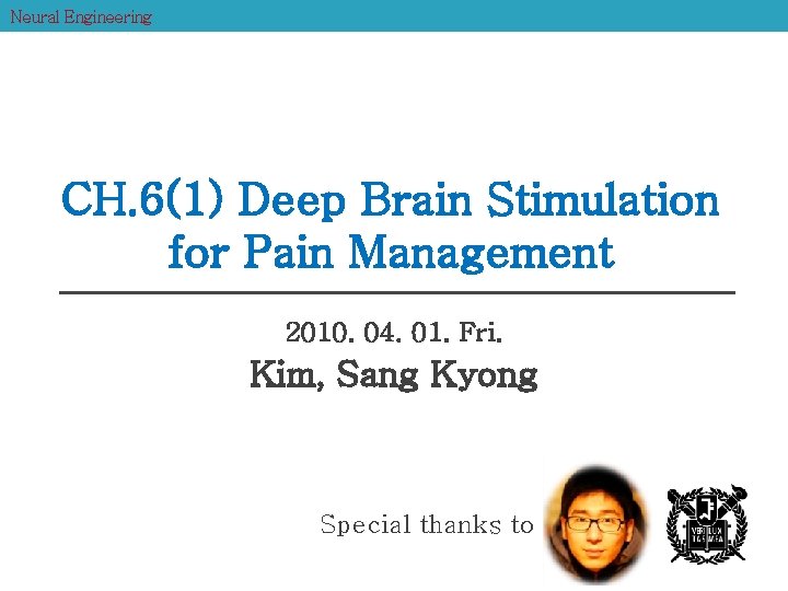 Neural Engineering CH. 6(1) Deep Brain Stimulation for Pain Management 2010. 04. 01. Fri.