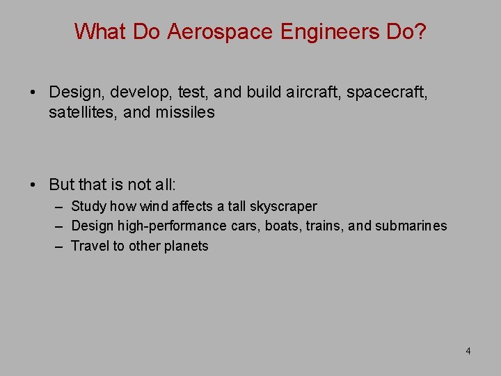 What Do Aerospace Engineers Do? • Design, develop, test, and build aircraft, spacecraft, satellites,