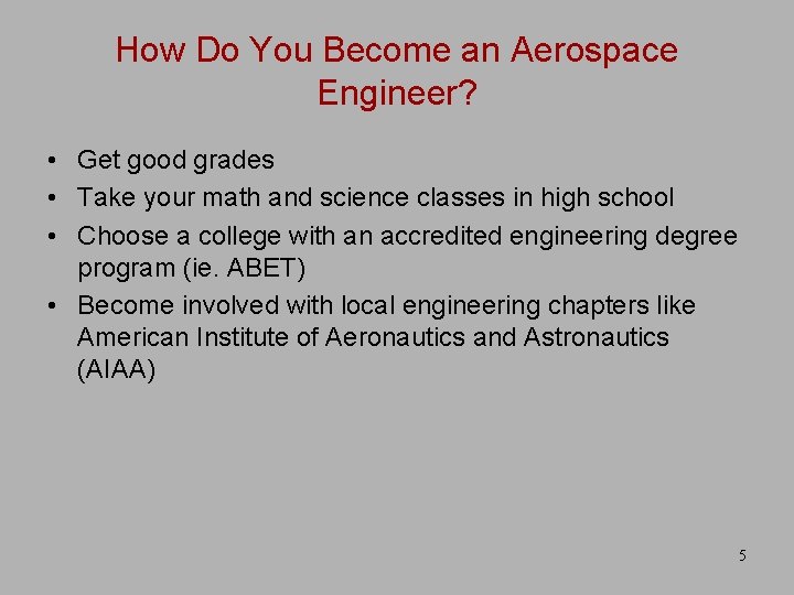 How Do You Become an Aerospace Engineer? • Get good grades • Take your
