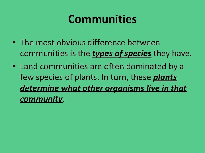 Communities • The most obvious difference between communities is the types of species they