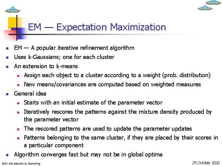 EM — Expectation Maximization n EM — A popular iterative refinement algorithm n Uses