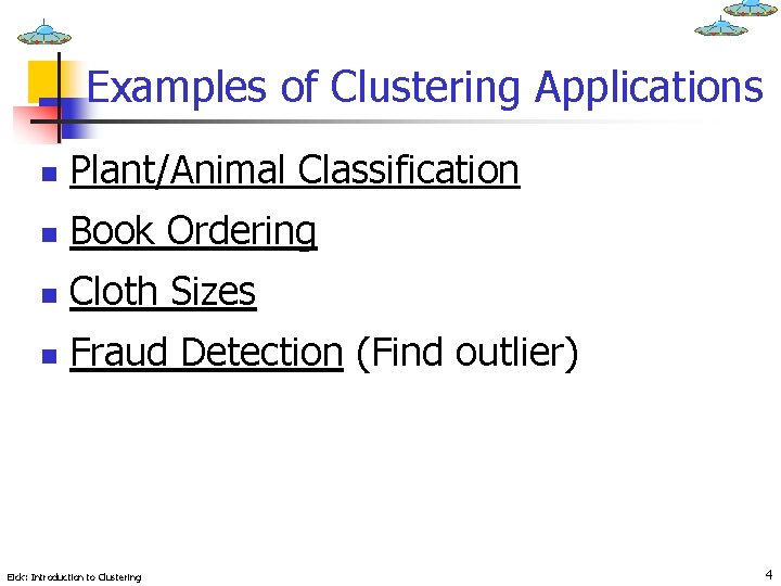 Examples of Clustering Applications n Plant/Animal Classification n Book Ordering n Cloth Sizes n