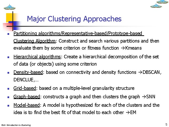 Major Clustering Approaches n Partitioning algorithms/Representative-based/Prototype-based Clustering Algorithm: Construct and search various partitions and