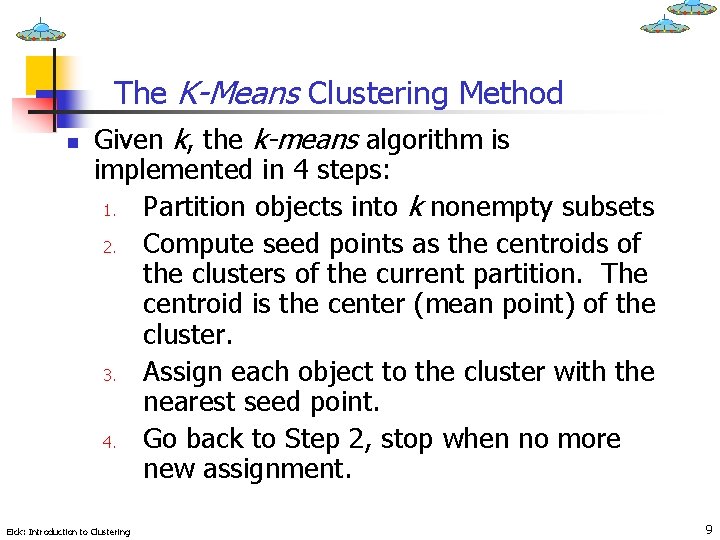 The K-Means Clustering Method n Given k, the k-means algorithm is implemented in 4