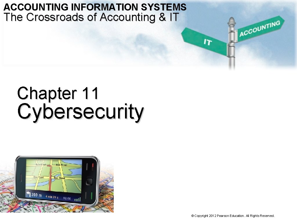 ACCOUNTING INFORMATION SYSTEMS The Crossroads of Accounting & IT Chapter 11 Cybersecurity © Copyright